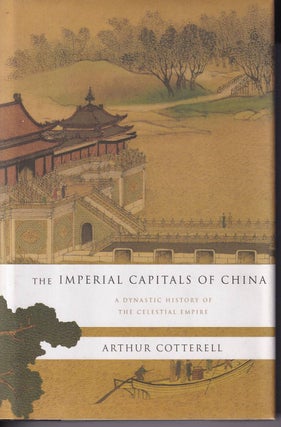Stock ID #166859 The Imperial Capitals of China. A Dynastic History of the Celestial Empire....