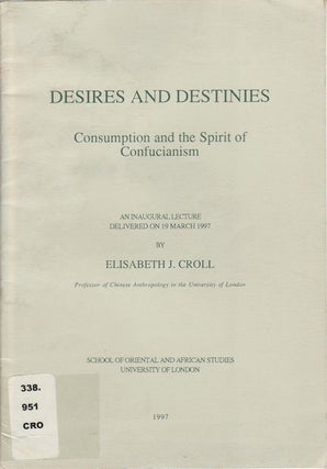 Stock ID #166874 Desires and Destinies. Consumption and the Spirit of Confucianism. ELIZABETH CROLL