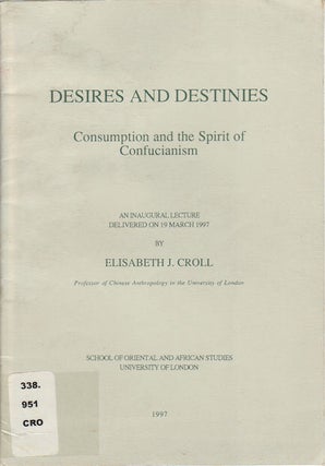 Stock ID #166874 Desires and Destinies. Consumption and the Spirit of Confucianism. ELIZABETH CROLL