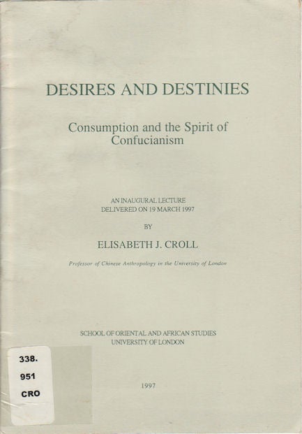 Stock ID #166874 Desires and Destinies. Consumption and the Spirit of Confucianism. ELIZABETH CROLL.