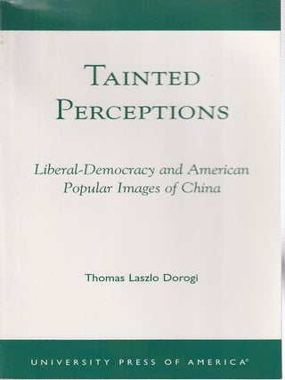 Stock ID #166882 Tainted Perceptions. Liberal-Democracy and American Popular Images of China....