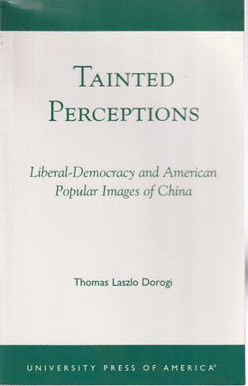 Stock ID #166882 Tainted Perceptions. Liberal-Democracy and American Popular Images of China....