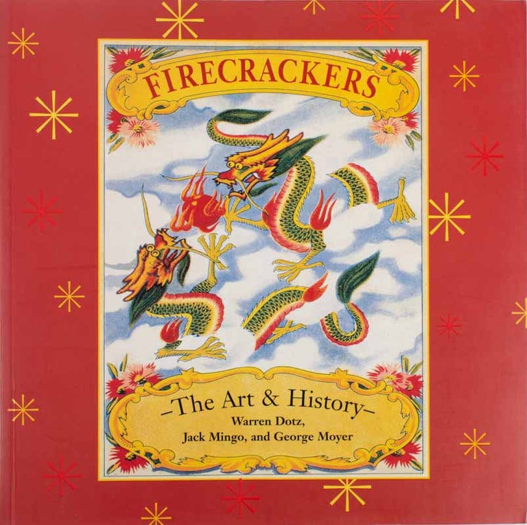 Stock ID #166884 Firecrackers. The Art & History. WARREN DOTZ, JACK MINGO, GEORGE MOYER.