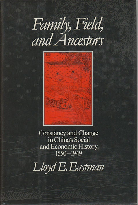 Stock ID #166900 Family, Fields and Ancestors. Constancy and Change in China's Social and Economic History, 1550-1949. LLOYD E. EASTMAN.