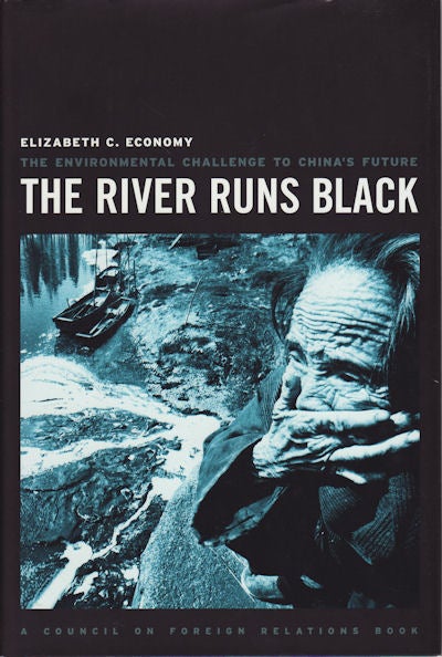 Stock ID #166912 The River Runs Black. The Environmental Challenge to China's Future. ELIZABETH C. ECONOMY.
