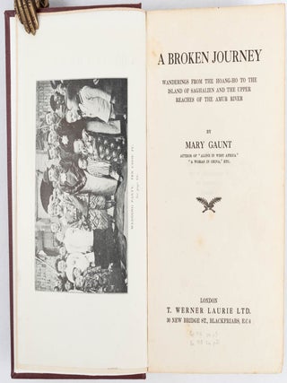 Stock ID #166931 A Broken Journey. Wanderings from the Hoang-Ho to the Islands of Saghalien and...