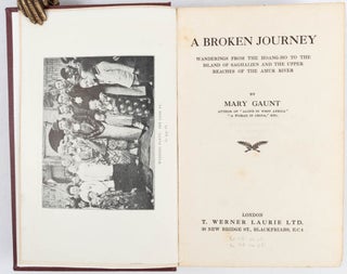 Stock ID #166931 A Broken Journey. Wanderings from the Hoang-Ho to the Islands of Saghalien and...