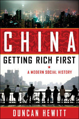 Stock ID #166951 China: Getting Rich First. A Modern Social History. DUNCAN HEWITT