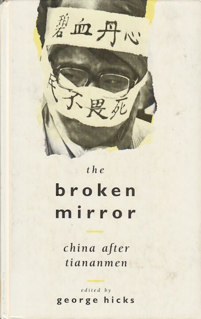 Stock ID #166954 The Broken Mirror. China After Tiananmen. GEORGE HICKS.