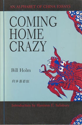 Stock ID #166972 Coming Home Crazy. An Alphabet of China Essays. BILL HOLM