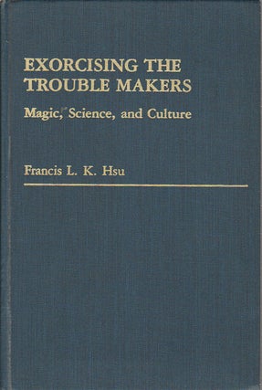 Stock ID #167004 Exorcising the Trouble Makers Magic, Science and Culture. FRANCIS LK HSU
