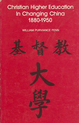 Stock ID #167063 Christian Higher Education in Changing China 1880-1950. WILLIAM PURVIANCE FENN