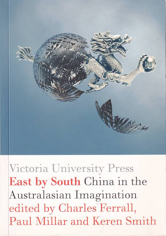 Stock ID #167064 East by South. China in the Australasian Imagination. CHARLES FERRALL, PAUL MILLAR, KEREN SMITH.