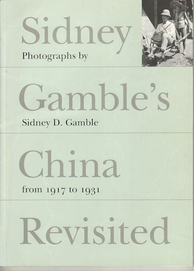 Stock ID #167148 Sidney Gamble's China Revisited. Photographs by Sidney D Gamble from 1917 to 1931. SIDNEY D. AND NANCY JERVIS GAMBLE.