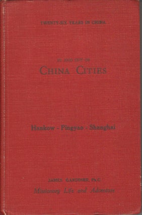 Stock ID #167154 In and Out of China Cities: Second Three Hankow - Pingyao - Shanghai. JAMES...