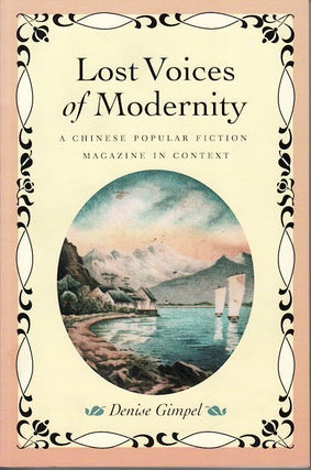 Stock ID #167171 Lost Voices of Modernity. A Chinese Popular Fiction Magazine in Context. DENISE...
