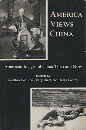 Stock ID #167180 America Views China. American Images of China Then and Now. JONATHAN GOLDSTEIN,...