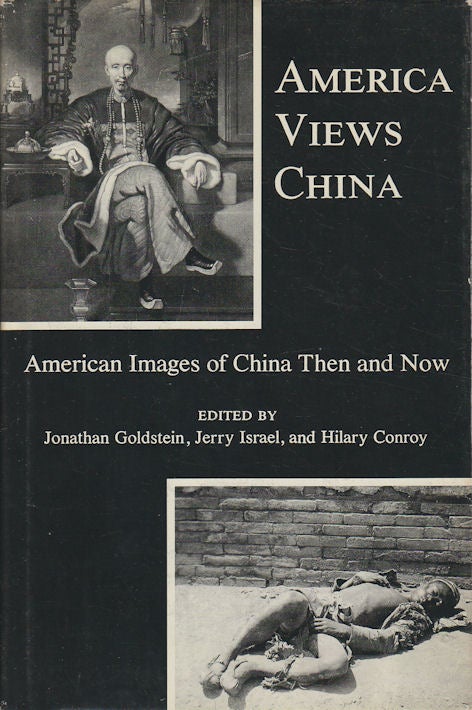 Stock ID #167180 America Views China. American Images of China Then and Now. JONATHAN GOLDSTEIN, JERRY ISRAEL AND HILARY CONROY.