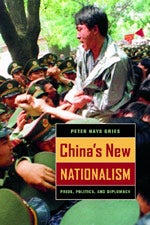 Stock ID #167205 China's New Nationalism. Pride, Politics and Diplomacy. PETER HAYS GRIES