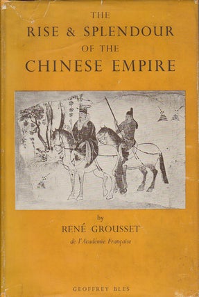 Stock ID #167209 The Rise and Splendour of the Chinese Empire. RENE GROUSSET