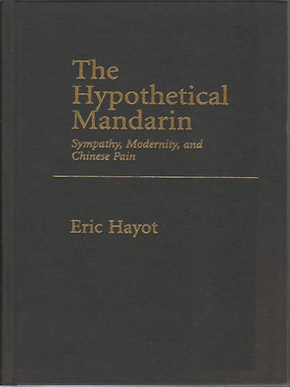 Stock ID #167257 The Hypothetical Mandarin. Sympathy, Modernity and Chinese Pain. ERIC HAYOT