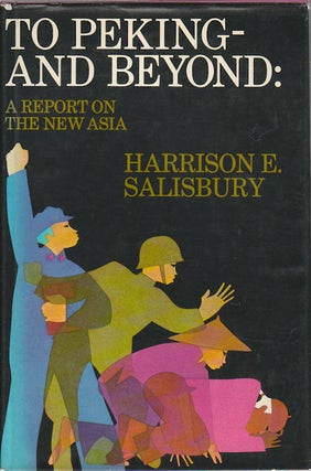 Stock ID #167334 To Peking and Beyond. A Report on the New Asia. HARRISON E. SALISBURY