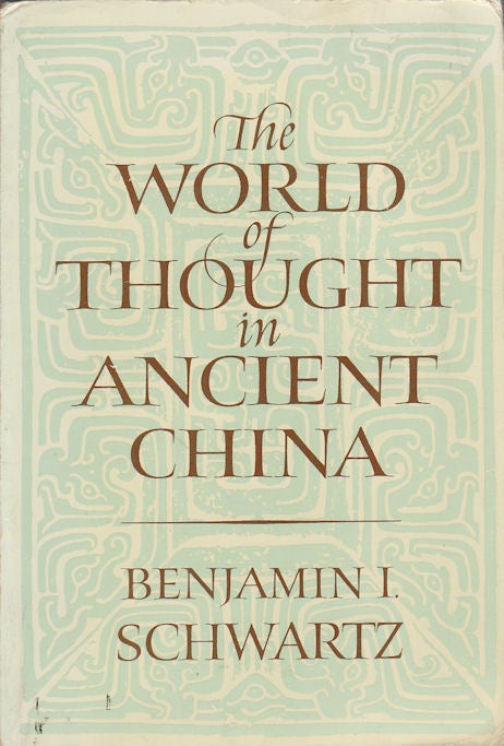 Stock ID #167363 The World of Thought in Ancient China. BENJAMIN I. SCHWARTZ.