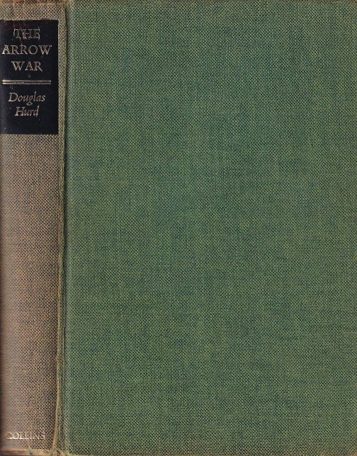 Stock ID #167376 The Arrow War An Anglo-Chinese Confusion 1856-60. DOUGLAS HURD.
