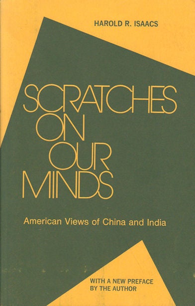 Stock ID #167382 Scratches on Our Minds. American Views of China and India. HAROLD R. ISAACS.