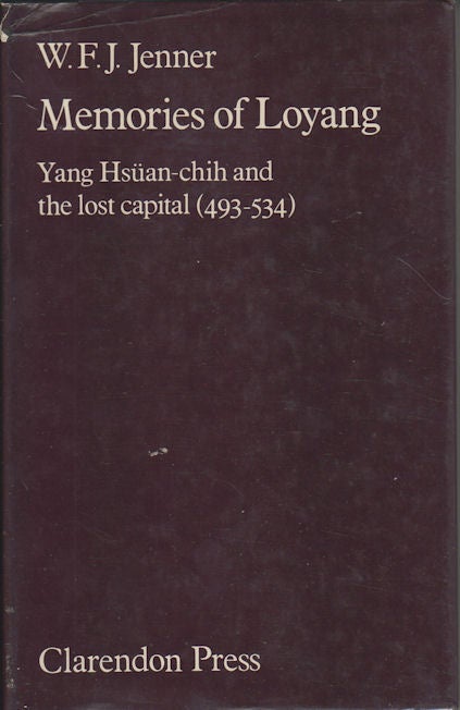 Stock ID #167400 Memories of Loyang. Yang Hsuan-chih and the Lost Capital (493-534). W. J. F. JENNER.