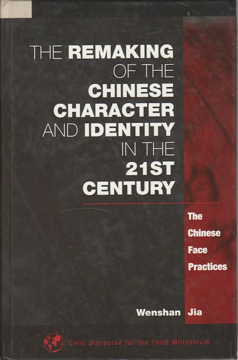 Stock ID #167407 The Remaking of the Chinese Character and Identity in the 21st Century. The Chinese Face Practices. WENSHAN JIA.