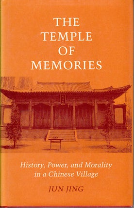Stock ID #167432 The Temple of Memories. History, Power and Morality in a Chinese Village. JING JUN