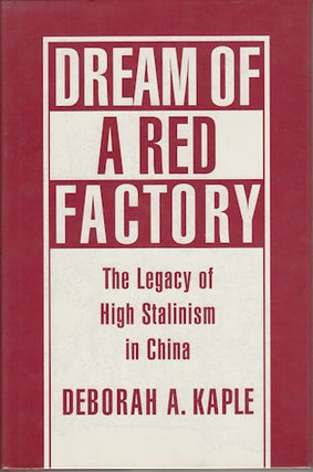 Stock ID #167436 Dream of a Red Factory. The Legacy of High Stalinism in China. DEBORAH A. KAPLE