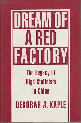 Stock ID #167436 Dream of a Red Factory. The Legacy of High Stalinism in China. DEBORAH A. KAPLE.