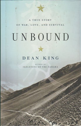 Stock ID #167462 Unbound. A True Story of War, Love and Survival. DEAN KING