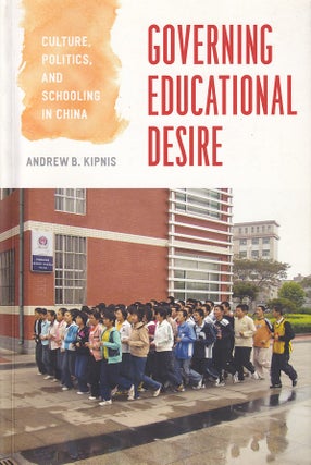 Stock ID #167468 Governing Educational Desire. Culture, Politics and Schooling in China. ANDREW...