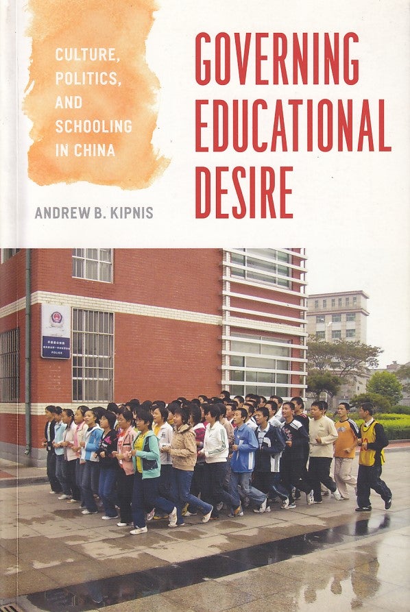 Stock ID #167468 Governing Educational Desire. Culture, Politics and Schooling in China. ANDREW B. KIPNIS.