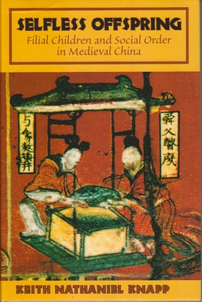 Stock ID #167474 Selfless Offspring. Filial Children and Social Order in Medieval China. KEITH...
