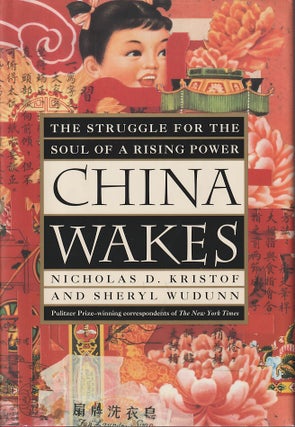 Stock ID #167487 China Wakes. The Struggle for the Soul of a Rising Power. NICHOLAS D. KRISTOF,...
