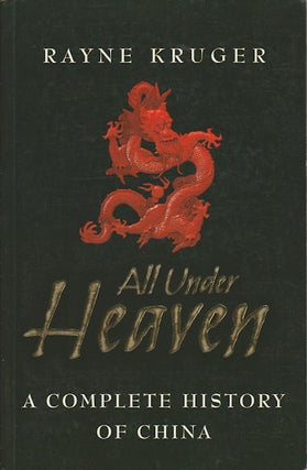 Stock ID #167488 All Under Heaven. A Complete History of China. RAYNE KRUGER