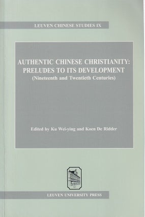 Stock ID #167494 Authentic Chinese Christianity: Preludes to its Development (Nineteenth &...