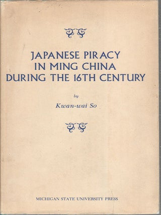 Stock ID #167506 Japanese Piracy in Ming China During the 16th Century. KWAN-WAI SO