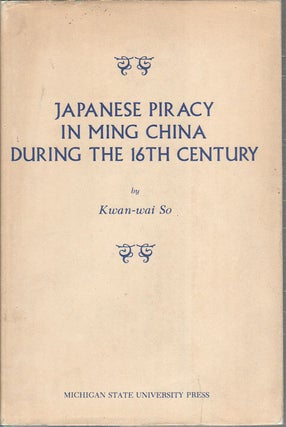 Stock ID #167506 Japanese Piracy in Ming China During the 16th Century. KWAN-WAI SO
