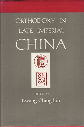 Stock ID #167507 Orthodoxy in Late Imperial China. KWANG-CHING LIU