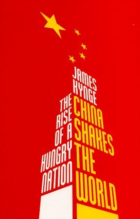 Stock ID #167513 China Shakes the World. The Rise of a Hungry Nation. JAMES KYNGE.