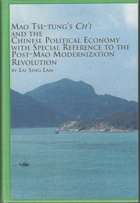 Stock ID #167525 Mao Tse-Tung's Ch'I and the Chinese Political Economy with Special reference to the Post-Mao Modernization Revolution. LAI SING LAM.