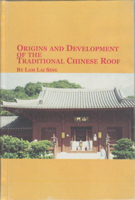 Stock ID #167527 Origins and Development of the Traditional Chinese Roof. LAI SING LAM.