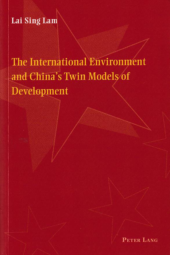 Stock ID #167528 The International Environment and China's Twin Models of Development. LAI SING LAM.