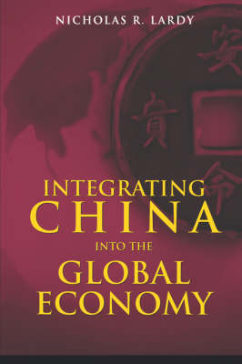 Stock ID #167537 Integrating China into the Global Economy. NICHOLAS R. LARDY