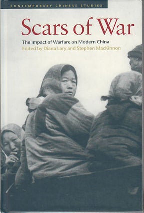 Stock ID #167540 Scars of War. The Impact of Warfare on Modern China. DIANA ANDSTEPHEN MACKINNON...